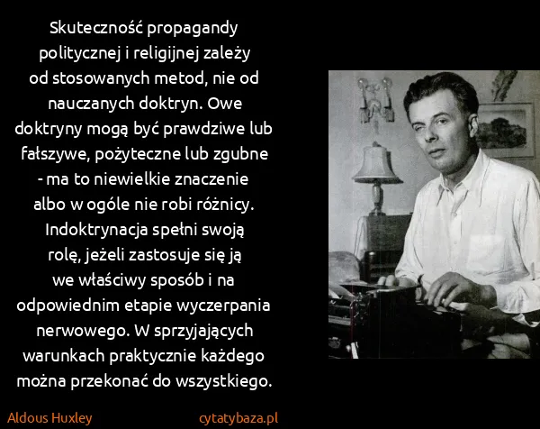 Aldous Huxley: Skuteczność propagandy politycznej i religijnej zależy...