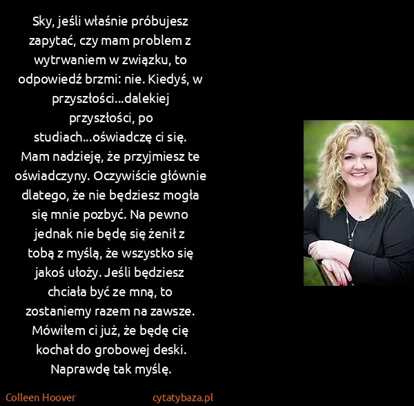 Colleen Hoover: Sky, jeśli właśnie próbujesz zapytać, czy mam problem z...