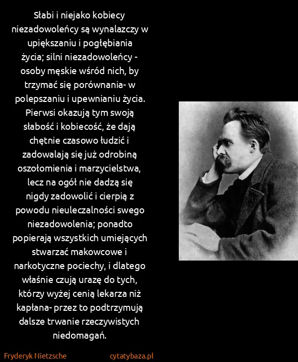 Fryderyk Nietzsche: Słabi i niejako kobiecy niezadowoleńcy są wynalazczy w...