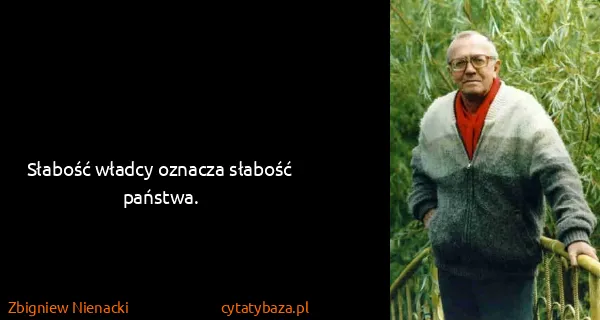 Zbigniew Nienacki: Słabość władcy oznacza słabość państwa.