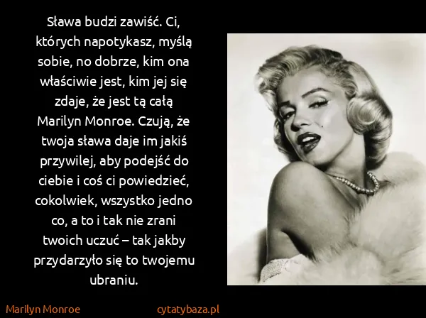 Marilyn Monroe: Sława budzi za­wiść. Ci, których na­poty­kasz, myślą...
