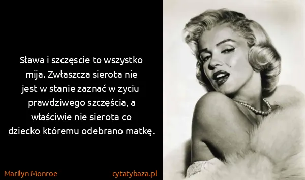 Marilyn Monroe: Sława i szczęscie to wszystko mija. Zwłaszcza sierota...