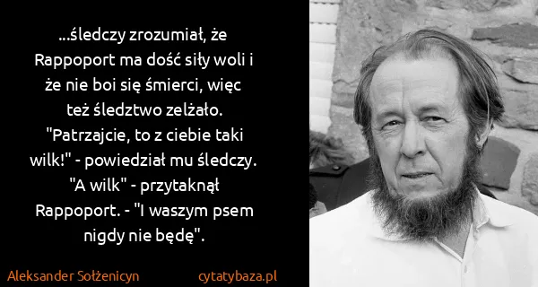 Aleksander Sołżenicyn: ...śledczy zrozumiał, że Rappoport ma dość siły woli i...