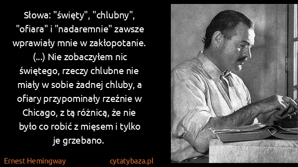 Ernest Hemingway: Słowa: "święty", "chlubny", "ofiara" i "nadaremnie"...