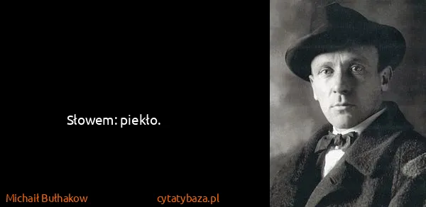Michaił Bułhakow: Słowem: piekło.