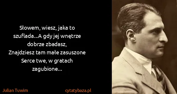 Julian Tuwim: Słowem, wiesz, jaka to szuflada...A gdy jej wnętrze...