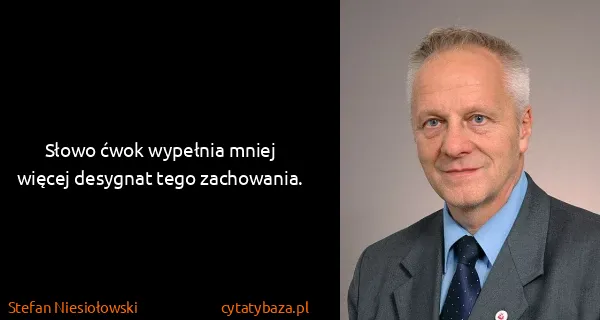 Stefan Niesiołowski: Słowo ćwok wypełnia mniej więcej desygnat tego...