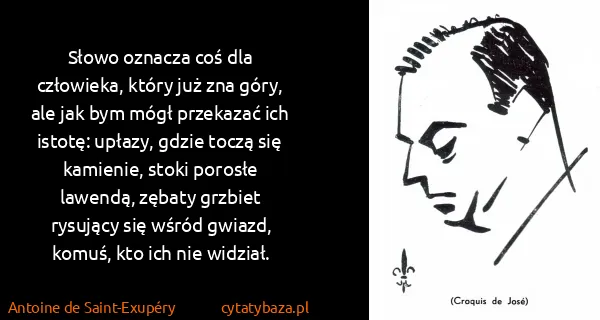 Antoine de Saint-Exupéry: Słowo oznacza coś dla człowieka, który już zna góry, ale...