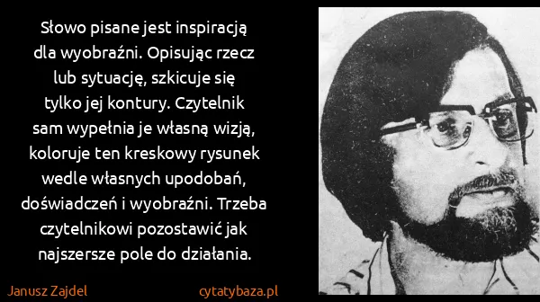 Janusz Zajdel: Słowo pisane jest inspiracją dla wyobraźni. Opisując...