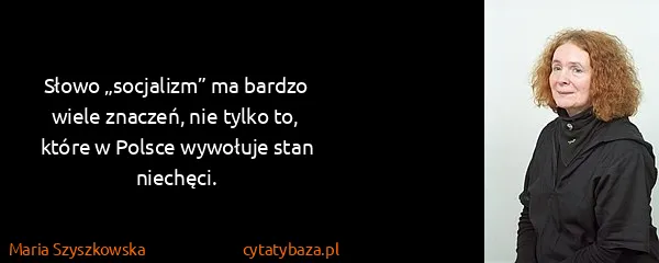 Maria Szyszkowska: Słowo „socjalizm” ma bardzo wiele znaczeń, nie tylko to,...