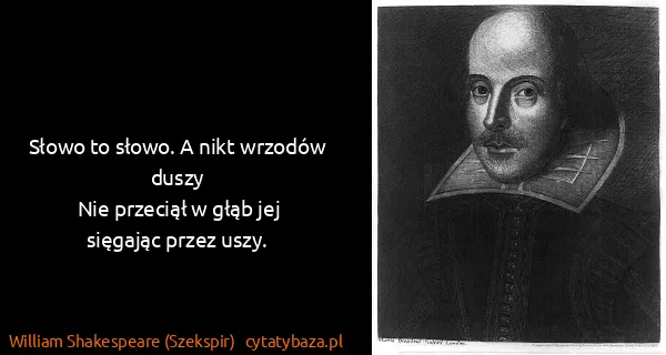 William Shakespeare (Szekspir): Słowo to słowo. A nikt wrzodów duszy
Nie przeciął w...
