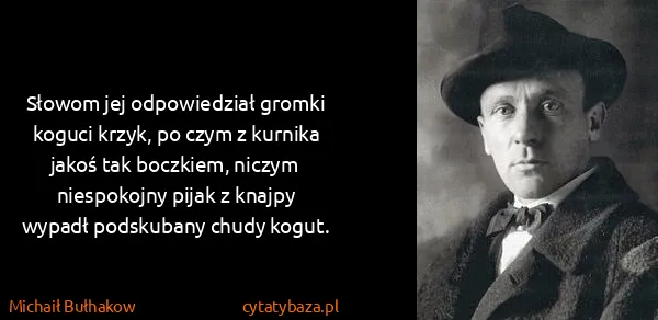 Michaił Bułhakow: Słowom jej odpowiedział gromki koguci krzyk, po czym z...