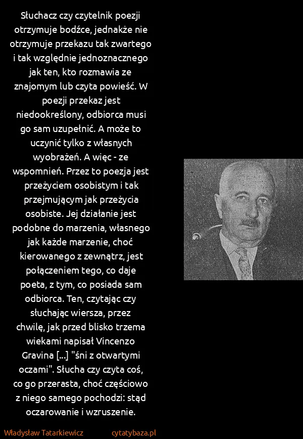 Władysław Tatarkiewicz: Słuchacz czy czytelnik poezji otrzymuje bodźce, jednakże...