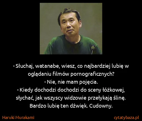 Haruki Murakami: - Słuchaj, watanabe, wiesz, co najbardziej lubię w...