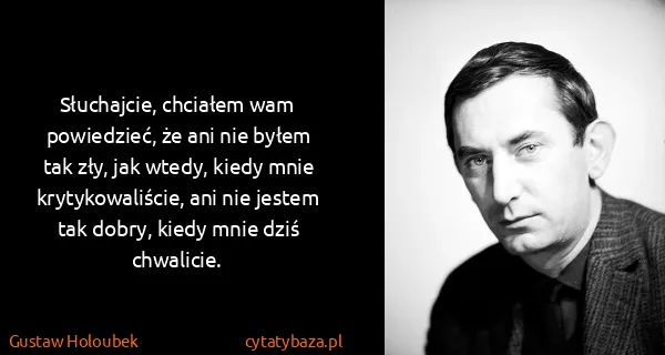 Gustaw Holoubek: Słuchajcie, chciałem wam powiedzieć, że ani nie byłem...