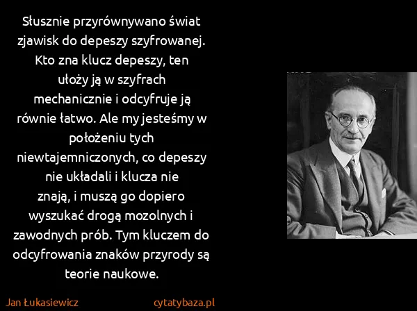 Jan Łukasiewicz: Słusznie przyrównywano świat zjawisk do depeszy...