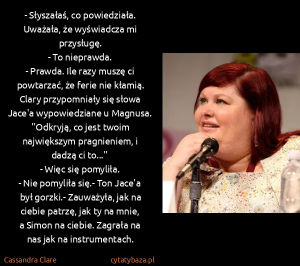 Cassandra Clare: - Słyszałaś, co powiedziała. Uważała, że wyświadcza mi...