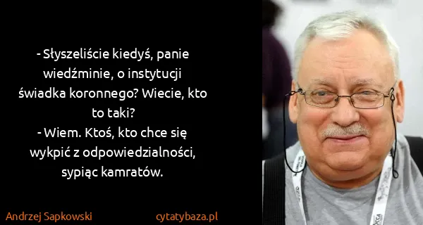 Andrzej Sapkowski: - Słyszeliście kiedyś, panie wiedźminie, o instytucji...