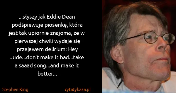 Stephen King: ...słyszy jak Eddie Dean podśpiewuje piosenkę, która...