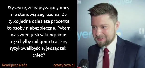 Remigiusz Mróz: Słyszycie, że napływający obcy nie stanowią zagrożenia....