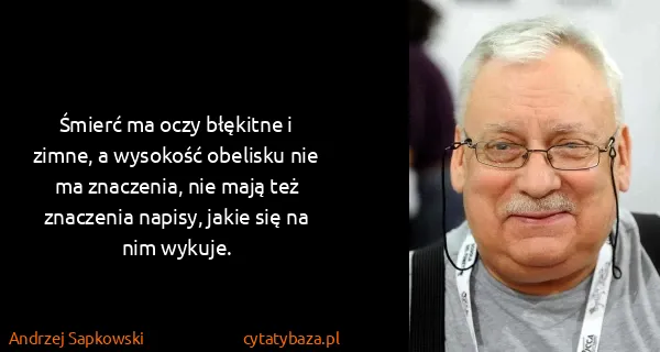 Andrzej Sapkowski: Śmierć ma oczy błękitne i zimne, a wysokość obelisku nie...