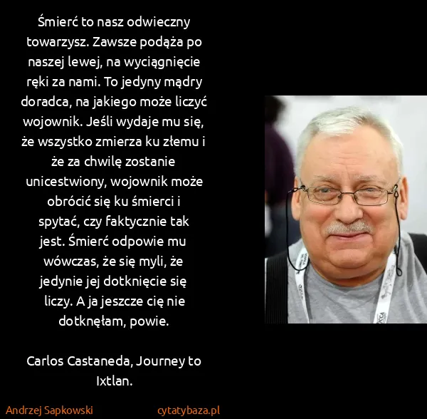 Andrzej Sapkowski: Śmierć to nasz odwieczny towarzysz. Zawsze podąża po...