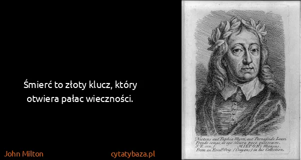 John Milton: Śmierć to złoty klucz, który otwiera pałac wieczności.