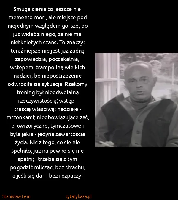 Stanisław Lem: Smuga cienia to jeszcze nie memento mori, ale miejsce...