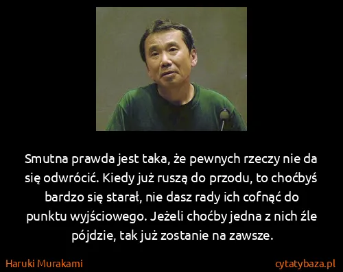 Haruki Murakami: Smutna prawda jest taka, że pewnych rzeczy nie da się...