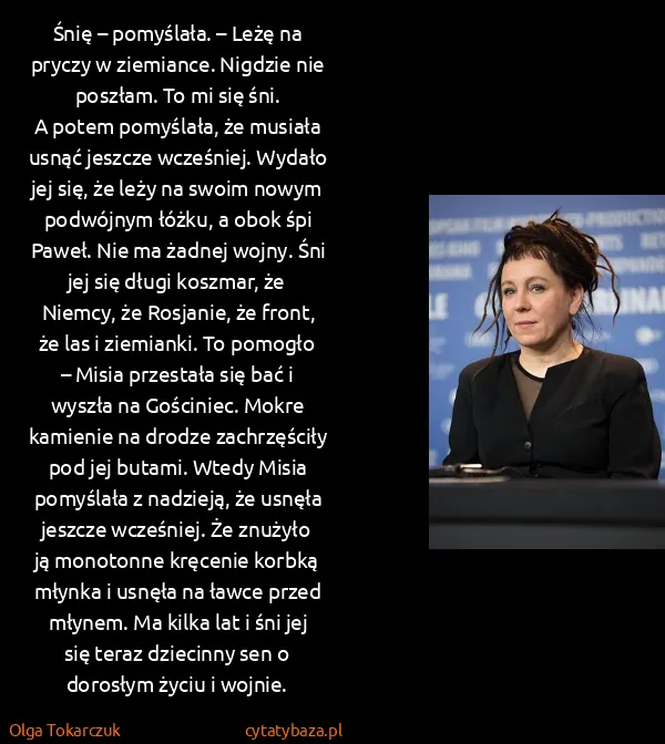 Olga Tokarczuk: Śnię – pomyślała. – Leżę na pryczy w ziemiance. Nigdzie...