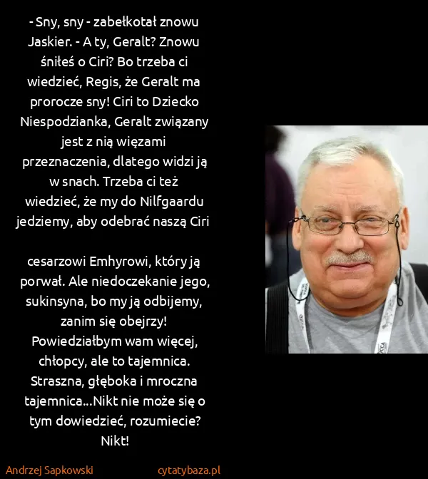 Andrzej Sapkowski: - Sny, sny - zabełkotał znowu Jaskier. - A ty, Geralt?...