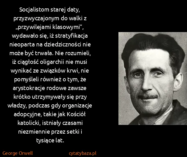 George Orwell: Socjalistom starej daty, przyzwyczajonym do walki z...