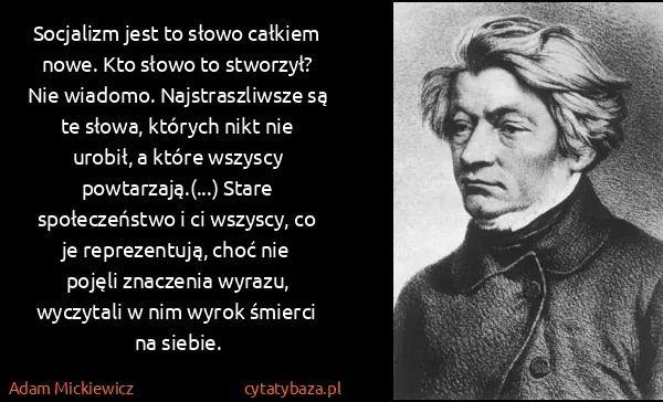 Adam Mickiewicz: Socjalizm jest to słowo całkiem nowe. Kto słowo to...