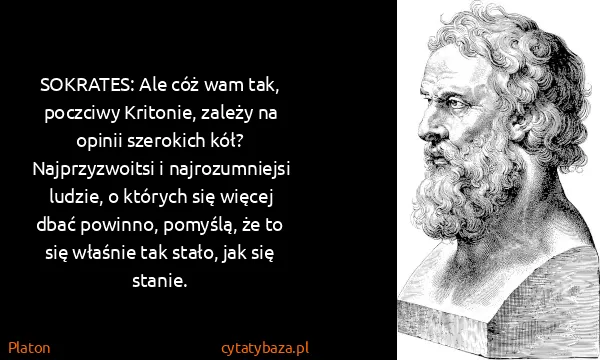 Platon: SOKRATES: Ale cóż wam tak, poczciwy Kritonie, zależy na...