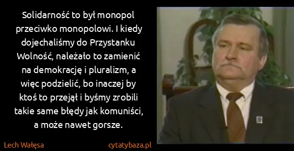 Lech Wałęsa: Solidarność to był monopol przeciwko monopolowi. I kiedy...