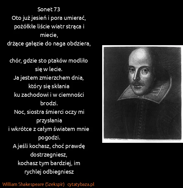 William Shakespeare (Szekspir): Sonet 73
Oto już jesień i pora umierać,
pożółkłe...
