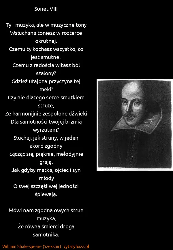 William Shakespeare (Szekspir): Sonet VIII

Ty - muzyka, ale w muzyczne tony
Wsłuchana...