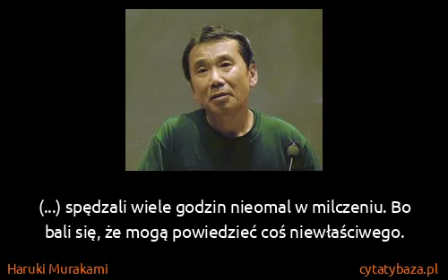 Haruki Murakami: (...) spędzali wiele godzin nieomal w milczeniu. Bo bali...