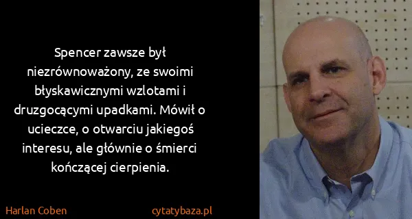 Harlan Coben: Spencer zawsze był niezrównoważony, ze swoimi...