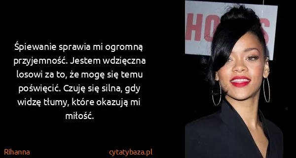 Rihanna: Śpiewanie sprawia mi ogromną przyjemność. Jestem...