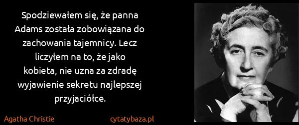 Agatha Christie: Spodziewałem się, że panna Adams została zobowiązana do...