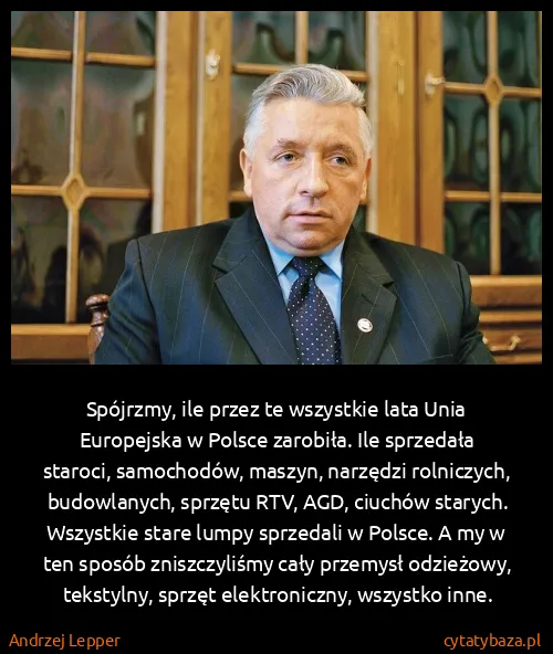 Andrzej Lepper: Spójrzmy, ile przez te wszystkie lata Unia Europejska w...