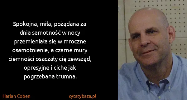Harlan Coben: Spokojna, miła, pożądana za dnia samotność w nocy...