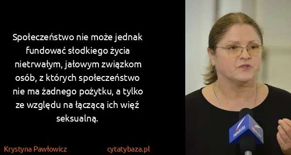 Krystyna Pawłowicz: Społeczeństwo nie może jednak fundować słodkiego życia...