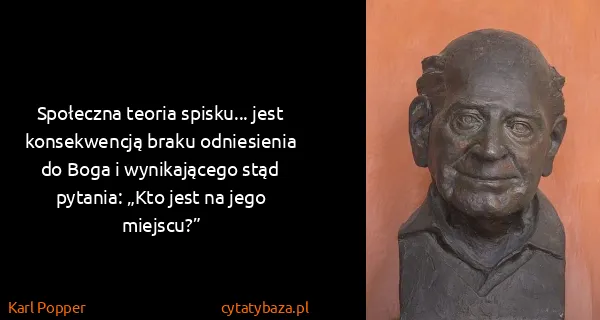 Karl Popper: Społeczna teoria spisku... jest konsekwencją braku...