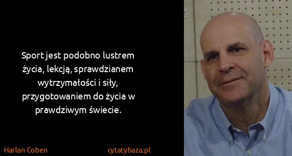 Harlan Coben: Sport jest podobno lustrem życia, lekcją, sprawdzianem...