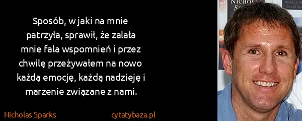 Nicholas Sparks: Sposób, w jaki na mnie patrzyła, sprawił, że zalała mnie...