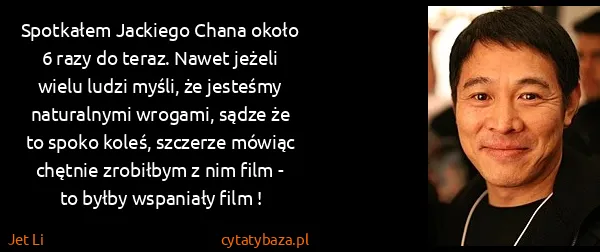 Jet Li: Spotkałem Jackiego Chana około 6 razy do teraz. Nawet...