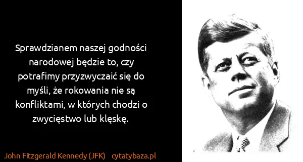 John Fitzgerald Kennedy (JFK): Sprawdzianem naszej godności narodowej będzie to, czy...