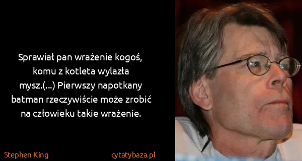 Stephen King: Sprawiał pan wrażenie kogoś, komu z kotleta wylazła...
